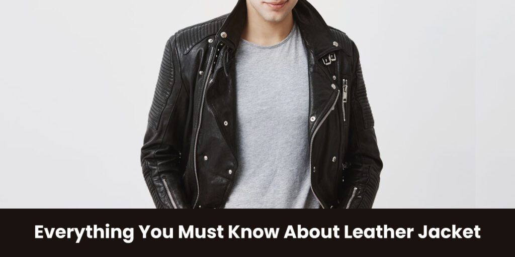 Everything You Must Know About Leather Jacket