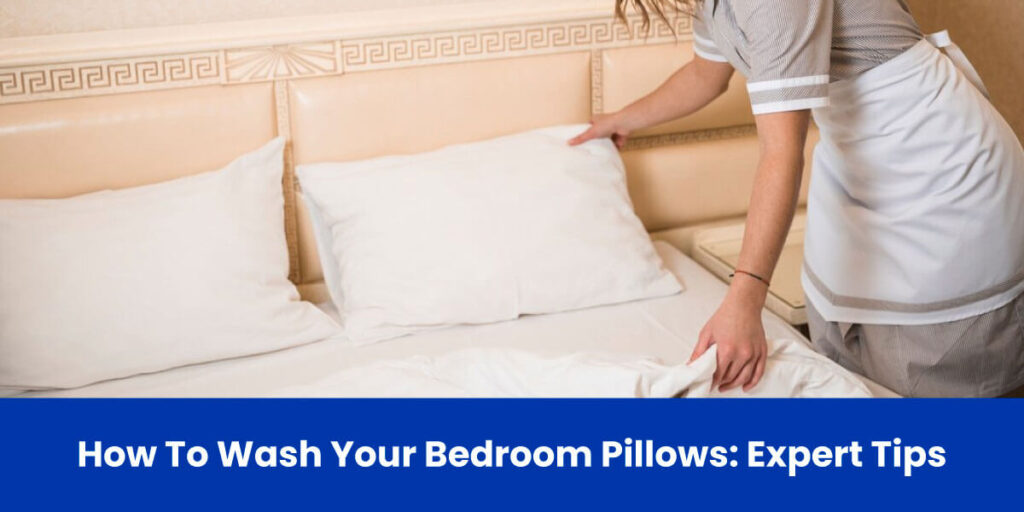 How To Wash Your Bedroom Pillows: Expert Tips