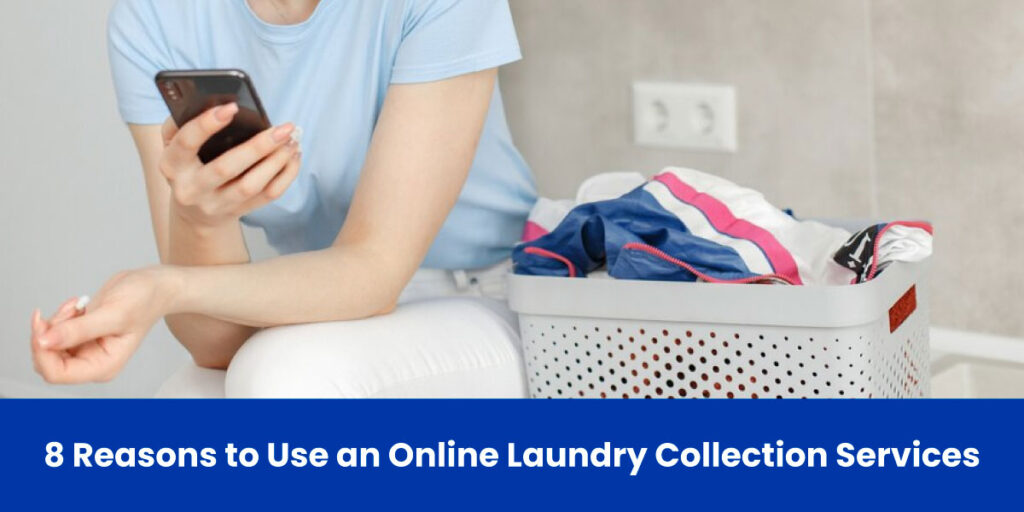 8 Reasons to Use an Online Laundry Collection Services